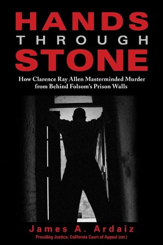 Cover image for Hands Through Stone: How Clarence Ray Allen Masterminded Murder from Behind Folsom's Prison Walls