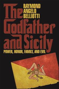 Cover image for The Godfather and Sicily: Power, Honor, Family, and Evil