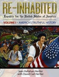 Cover image for Re-Inhabited: Republic for the United States of America Volume I America's Truthful History