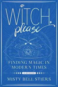 Cover image for Witch, Please: A Memoir: Finding Magic in Modern Times