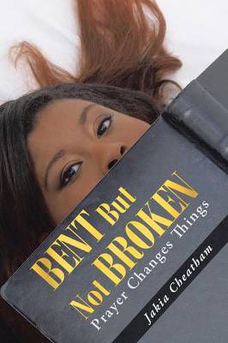 Cover image for Bent But Not Broken: Prayer Changes Things