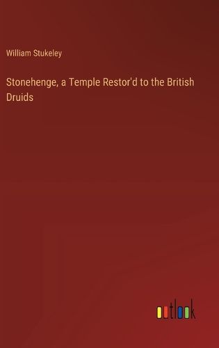 Cover image for Stonehenge, a Temple Restor'd to the British Druids