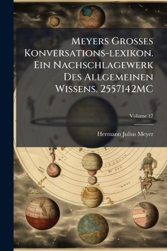 Cover image for Meyers Grosses Konversations-lexikon. Ein Nachschlagewerk Des Allgemeinen Wissens. 2557142MC