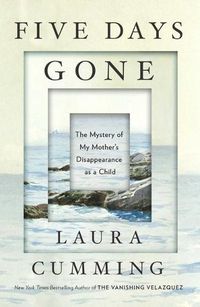 Cover image for Five Days Gone: The Mystery of My Mother's Disappearance as a Child