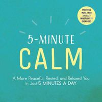 Cover image for 5-Minute Calm: A More Peaceful, Rested, and Relaxed You in Just 5 Minutes a Day