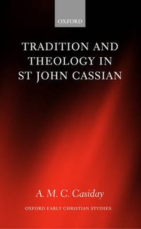Cover image for Tradition and Theology in St John Cassian