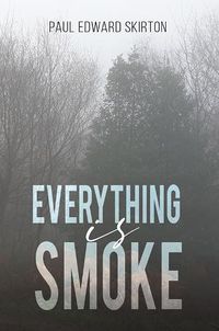 Cover image for Everything is Smoke: A Collection of Original Poetry