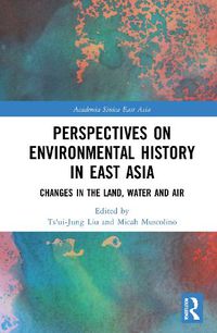 Cover image for Perspectives on Environmental History in East Asia: Changes in the Land, Water and Air