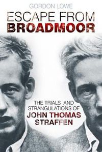 Cover image for Escape From Broadmoor: The Trials and Strangulations of John Thomas Straffen