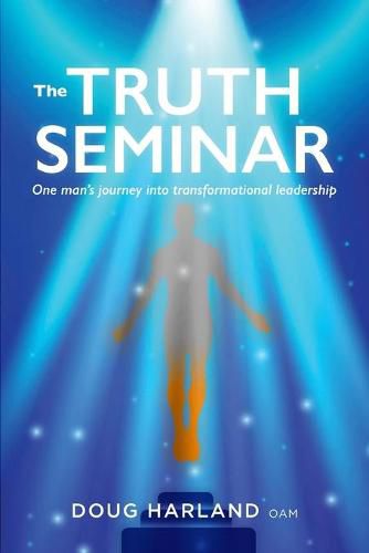 Cover image for The Truth Seminar: One man's journey into transformational leadership