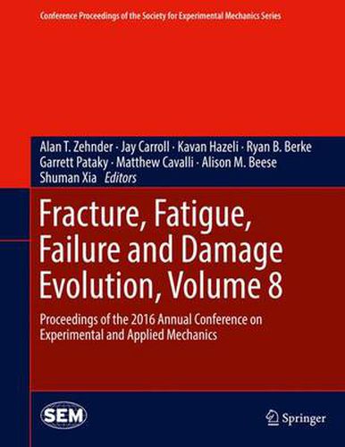Fracture, Fatigue, Failure and Damage Evolution, Volume 8: Proceedings of the 2016 Annual Conference on Experimental and Applied Mechanics