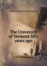 Cover image for The University of Vermont fifty years ago