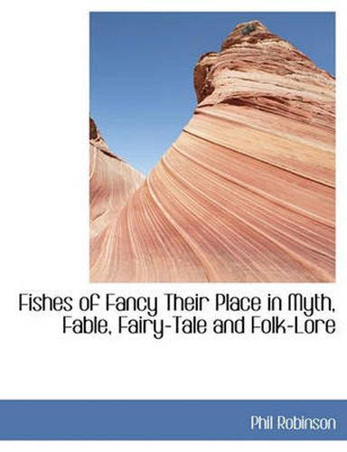 Cover image for Fishes of Fancy Their Place in Myth, Fable, Fairy-Tale and Folk-Lore