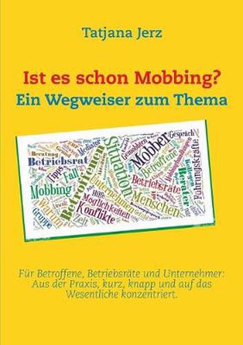 Cover image for Ist es schon Mobbing? Ein Wegweiser zum Thema: Fur Betroffene, Betriebsrate und Unternehmer: Aus der Praxis, kurz, knapp und auf das Wesentliche konzentriert.