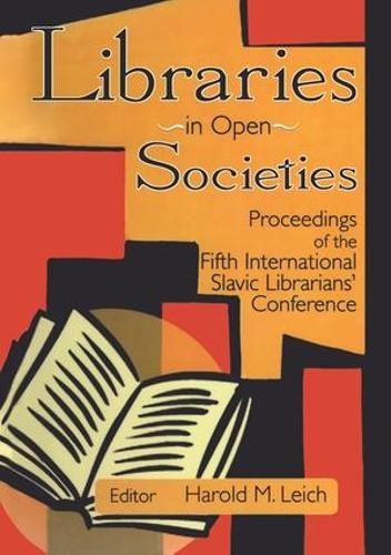 Cover image for Libraries in Open Societies: Proceedings of the Fifth International Slavic Librarians' Conference