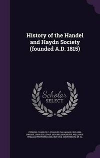 Cover image for History of the Handel and Haydn Society (Founded A.D. 1815)