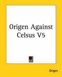 Cover image for Origen Against Celsus V5