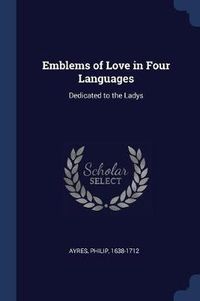 Cover image for Emblems of Love in Four Languages: Dedicated to the Ladys