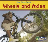 Cover image for Wheels and Axles (How Toys Work)