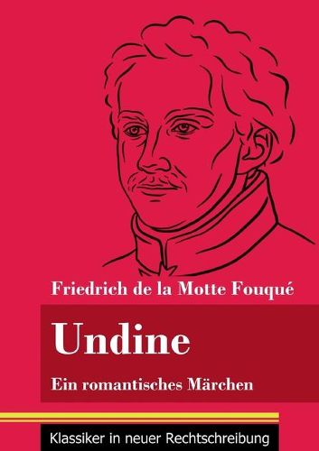 Undine: Ein romantisches Marchen (Band 162, Klassiker in neuer Rechtschreibung)