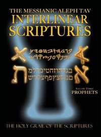 Cover image for Messianic Aleph Tav Interlinear Scriptures Volume Three the Prophets, Paleo and Modern Hebrew-Phonetic Translation-English, Bold Black Edition Study Bible