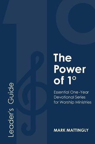 Cover image for The Power of One Degree - Leader's Guide: Essential One-Year Devotional Series for Worship Ministries