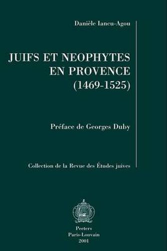 Cover image for Juifs Et Neophytes En Provence: L'exemple D'Aix a Travers Le Destin De Regine Abram De Draguignan (1469-1525)