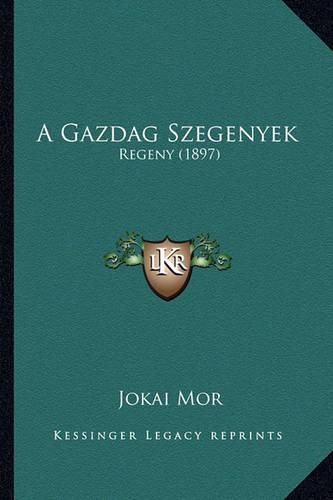 Cover image for A Gazdag Szegenyek: Regeny (1897)