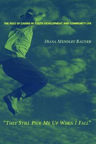Cover image for They Still Pick Me Up When I Fall: The Role of Caring in Youth Development and Community Life