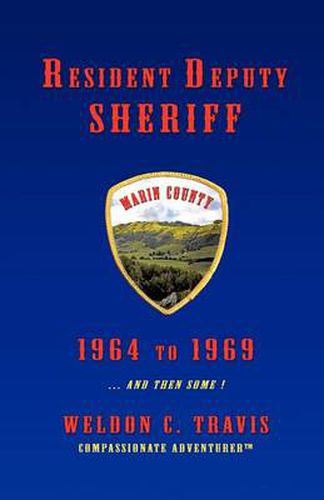 Cover image for Resident Deputy Sheriff: In Wild and Woolly West Marin 1964 to 1969 ... and Then Some ! a Collection of Vivid Vignettes