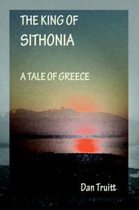 Cover image for The King of Sithonia: A Tale of Greece