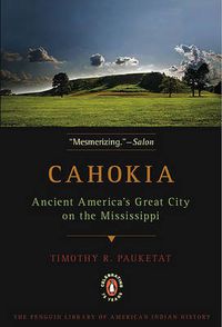 Cover image for Cahokia: Ancient America's Great City on the Mississippi