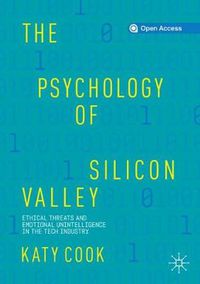 Cover image for The Psychology of Silicon Valley: Ethical Threats and Emotional Unintelligence in the Tech Industry