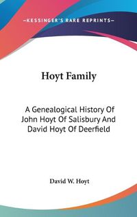 Cover image for Hoyt Family: A Genealogical History of John Hoyt of Salisbury and David Hoyt of Deerfield