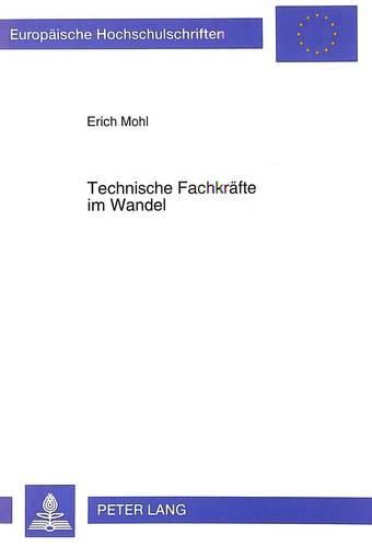 Cover image for Technische Fachkraefte Im Wandel: Dokumentation Ueber Den Einfluss Technischen Wandels Auf Die Gesamtqualifikationsentwicklung Regulaerer Sowie Gehobener Technischer Fachkraefte