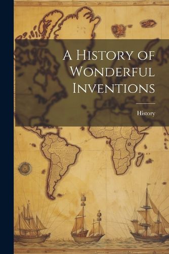 Cover image for A History of Wonderful Inventions