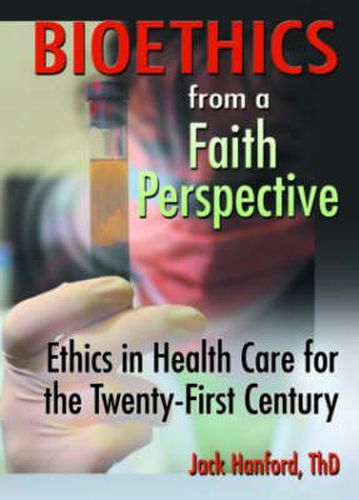 Cover image for Bioethics from a Faith Perspective: Ethics in Health Care for the Twenty-First Century