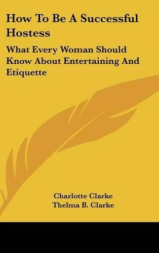 Cover image for How to Be a Successful Hostess: What Every Woman Should Know about Entertaining and Etiquette
