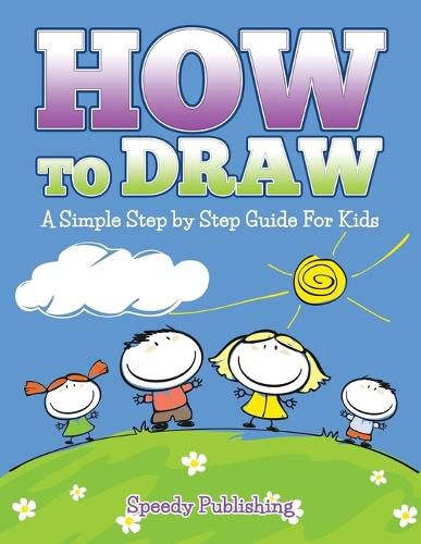 Cover image for How To Draw: A Simple Step by Step Guide For Kids