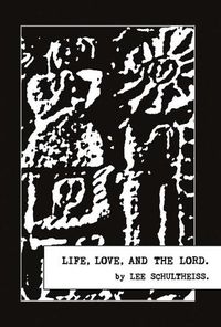 Cover image for Life, Love, and the Lord.: Volume 1