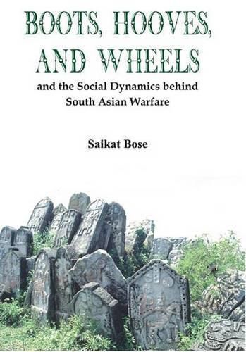 Cover image for Boot, Hooves and Wheels: And the Social Dynamics Behind South Asian Warfare