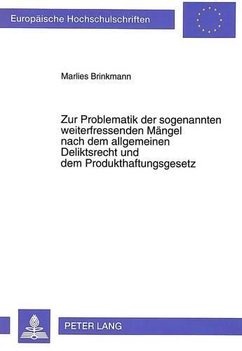 Zur Problematik Der Sogenannten Weiterfressenden Maengel Nach Dem Allgemeinen Deliktsrecht Und Dem Produkthaftungsgesetz