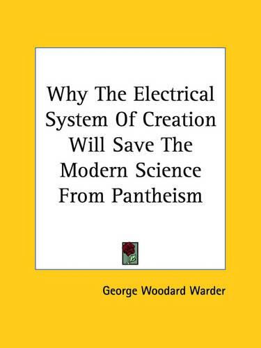 Cover image for Why the Electrical System of Creation Will Save the Modern Science from Pantheism