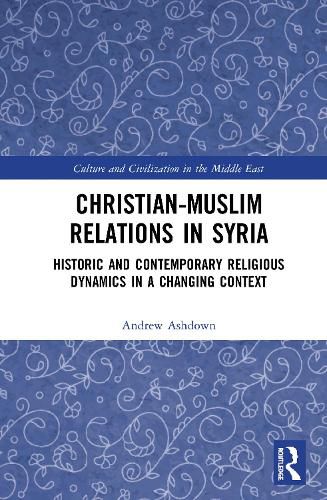 Cover image for Christian-Muslim Relations in Syria: Historic and Contemporary Religious Dynamics in a Changing Context