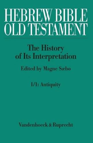 Hebrew Bible /Old Testament. The History of its Interpretation / Hebrew Bible / Old Testament. I: From the Beginnings to the Middle Ages (Until 1300): Part 1: Antiquity. Beginnings to the MA, Antiquity