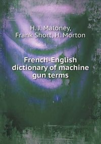 Cover image for French-English dictionary of machine gun terms