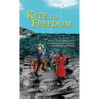 Cover image for Kite to Freedom: The Story of a Kite-Flying Contest, the Niagara Falls Suspension Bridge, and the Underground Railroad