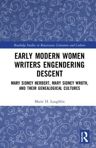 Cover image for Early Modern Women Writers Engendering Descent: Mary Sidney Herbert, Mary Sidney Wroth, and their Genealogical Cultures