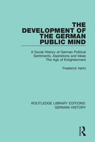 The Development of the German Public Mind: A Social History of German Political Sentiments, Aspirations and Ideas The Age of Enlightenment