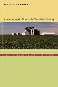 Cover image for American Agriculture in the Twentieth Century: How It Flourished and What It Cost